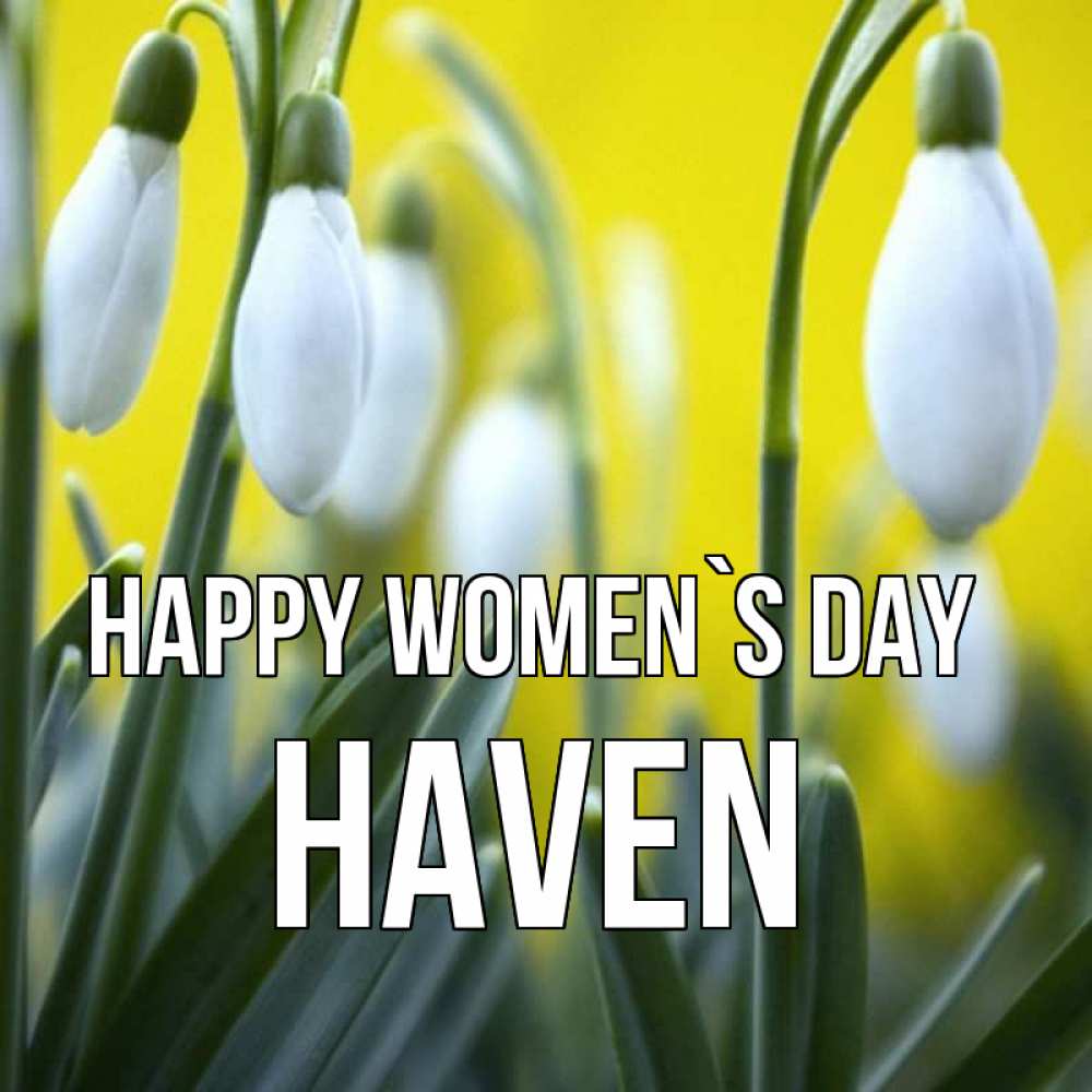 Greetings card с именем, Haven happy women`s day весенние цветы Greetings with text for free download 